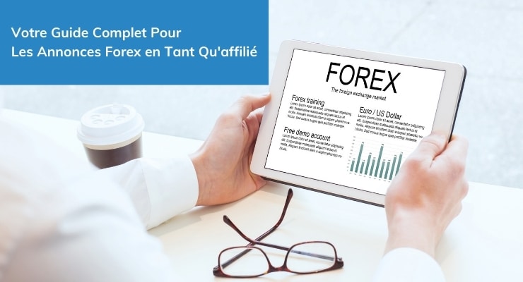 Votre Guide Complet Pour Les Annonces Forex en Tant Qu'affilié