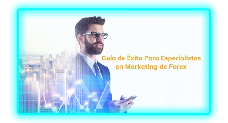 Guia de Exito Para Especialistas en Marketing de Forex