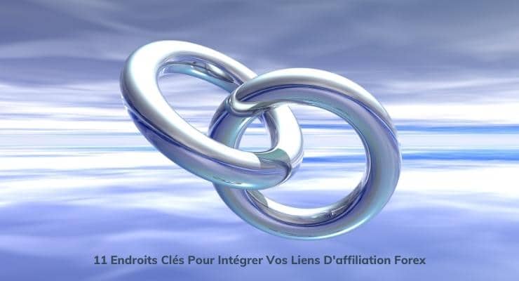 11 Endroits Clés Pour Intégrer Vos Liens D'affiliation Forex
