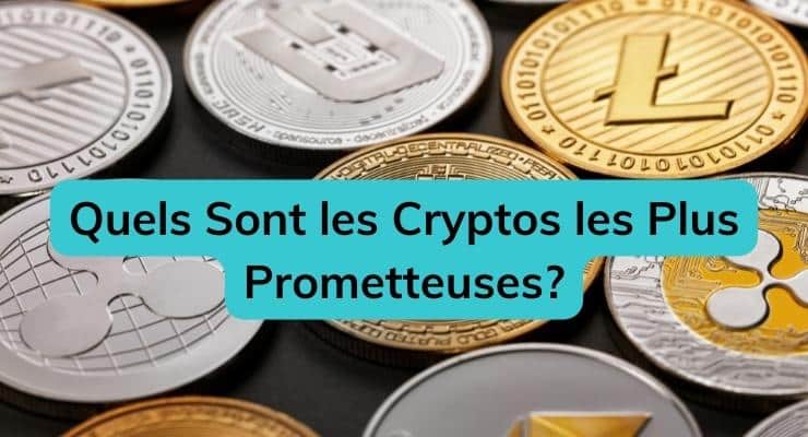 Quels Sont les Cryptos les Plus Prometteuses
