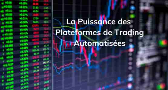 La Puissance des Plateformes de Trading Automatisées